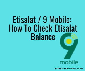 Etisalat / 9 Mobile: How To Check Etisalat Balance – Airtime and Data Balance
