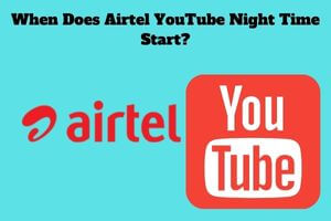When Does Airtel YouTube Night Time Start
