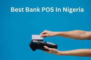 10 Best Bank POS In Nigeria – 2023 Ultimate Guide