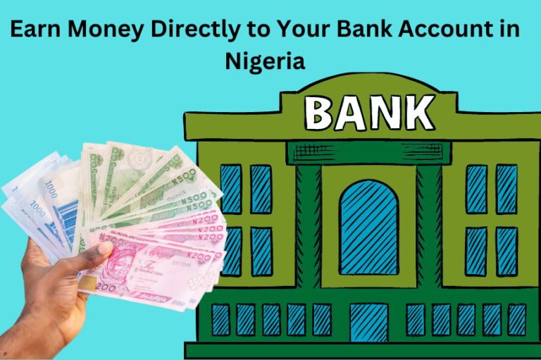Earn Money Directly to Your Bank Account in Nigeria(16 Ways That Actually Work)