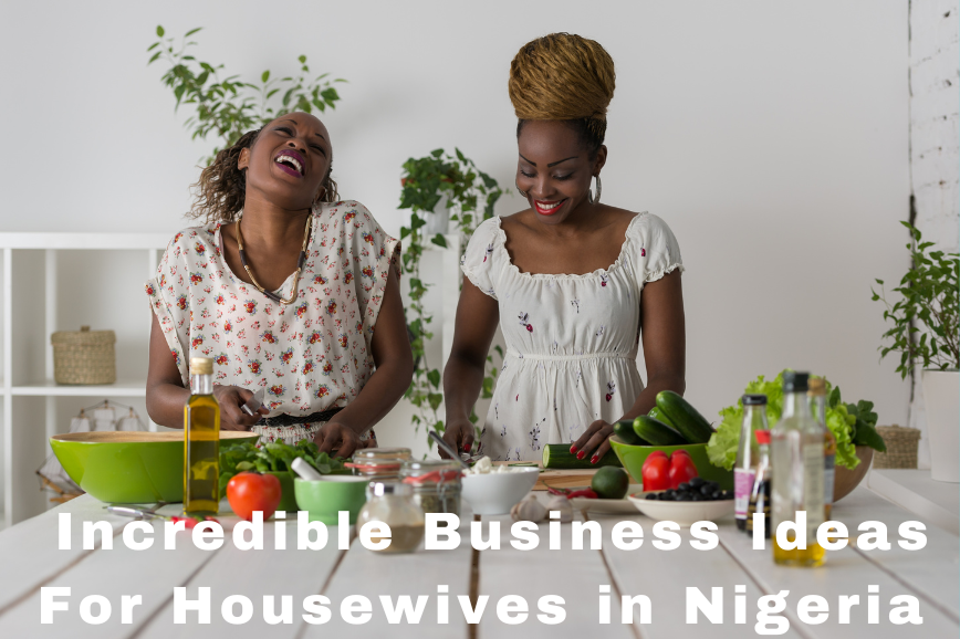 Business Ideas for housewives in Nigeria