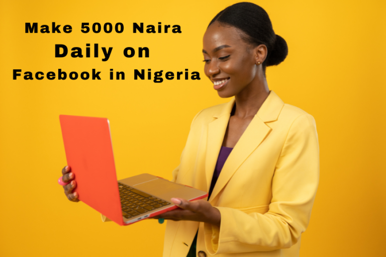 8 Best Ways to Make 5000 Naira Daily on Facebook in Nigeria